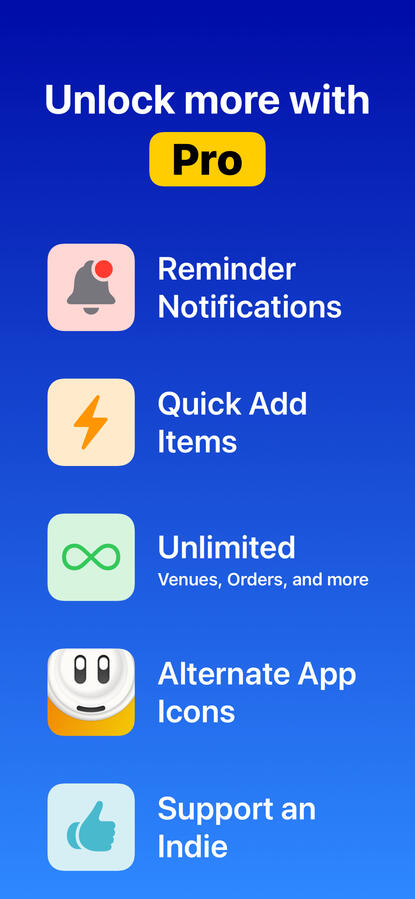 Unlock more with Quick Order Pro. Includes reminder notifications, quick add items, unlimited items, alternate app icons, and support an indie developer.